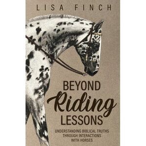 Beyond Riding Lessons: Understanding Biblical Truths Through Interactions With H